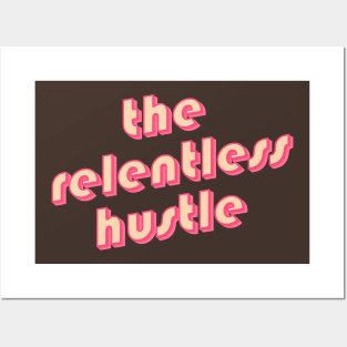 The relentless hustle Posters and Art